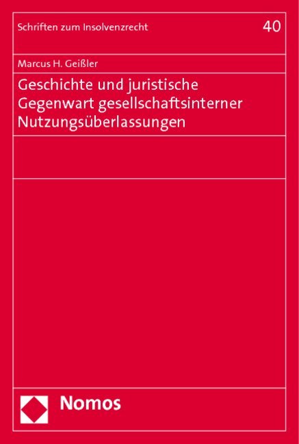 Geschichte und juristische Gegenwart gesellschaftsinterner Nutzungsüberlassungen - Marcus H. Geißler