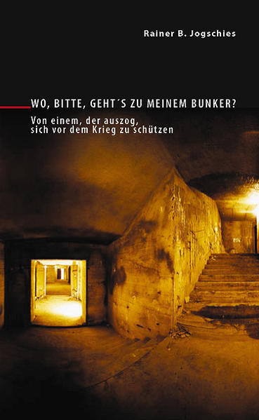 Wo bitte geht's zu meinem Bunker? - Rainer B. Jogschies