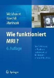 Wie funktioniert MRI? - Victor D. Koechli/ Borut Marincek/ Dominik Weishaupt