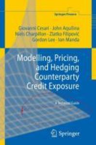 Modelling Pricing and Hedging Counterparty Credit Exposure - John Aquilina/ Giovanni Cesari/ Niels Charpillon/ Zlatko Filipovic/ Gordon Lee