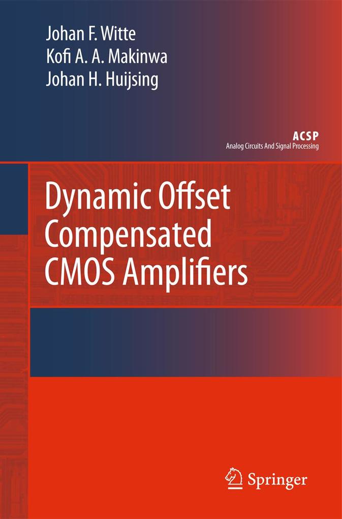 Dynamic Offset Compensated CMOS Amplifiers - Johan Huijsing/ Kofi Makinwa/ Frerik Witte