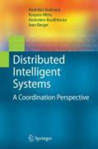 Distributed Intelligent Systems - Abdellah Bedrouni/ Jean Berger/ Abdeslem Boukhtouta/ Ranjeev Mittu