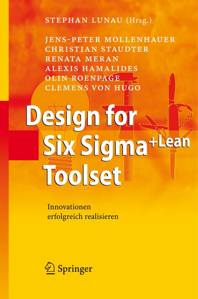 Design for Six Sigma+Lean Toolset - Jens-Peter Mollenhauer/ Christian Staudter/ Renata Meran/ Alexis Hamalides/ Olin Roenpage