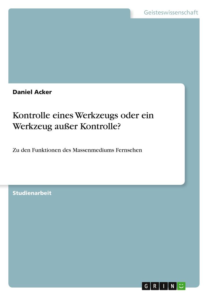 Kontrolle eines Werkzeugs oder ein Werkzeug außer Kontrolle? als Buch von Daniel Acker - GRIN Publishing