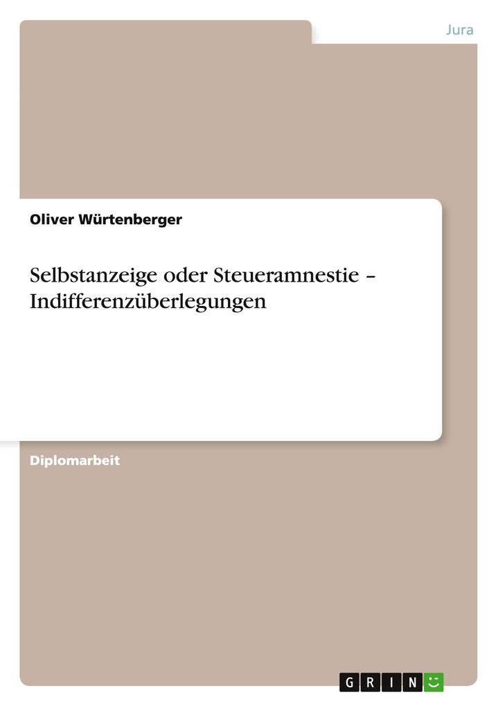 Selbstanzeige oder Steueramnestie - Indifferenzüberlegungen als Buch von Oliver Würtenberger - GRIN Publishing