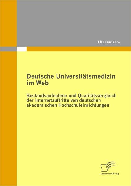 Deutsche Universitätsmedizin im Web: Bestandsaufnahme und Qualitätsvergleich der Internetauftritte von deutschen akademischen Hochschuleinrichtung... - Diplomica Verlag