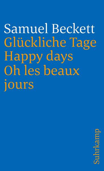 Glückliche Tage. Happy Days. Oh les beaux jours. - Samuel Beckett