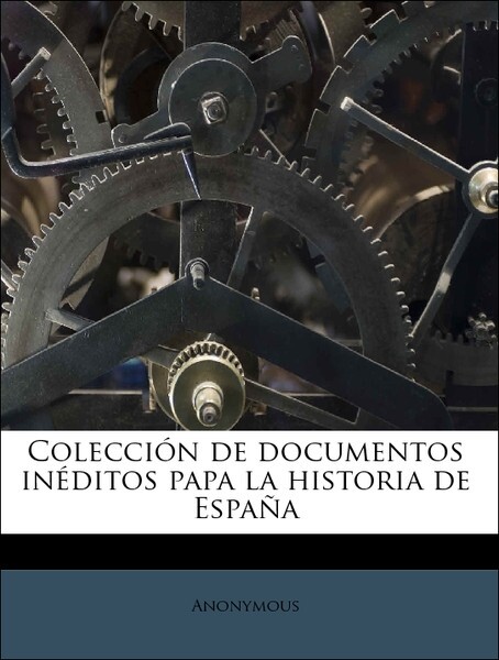 Colección de documentos inéditos papa la historia de España Volume 83 als Taschenbuch von Anonymous - Nabu Press
