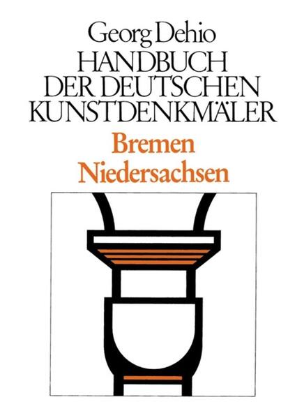 Bremen Niedersachsen. Handbuch der Deutschen Kunstdenkmäler - Georg Dehio/ Gerd Weiß/ Kurt Eichwalder