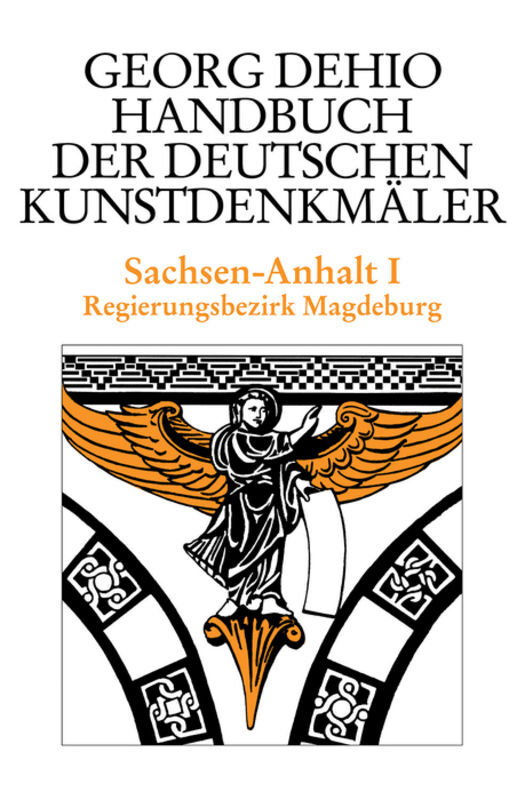 Sachsen-Anhalt 1. Bezirk Magdeburg. Handbuch der Deutschen Kunstdenkmäler - Georg Dehio