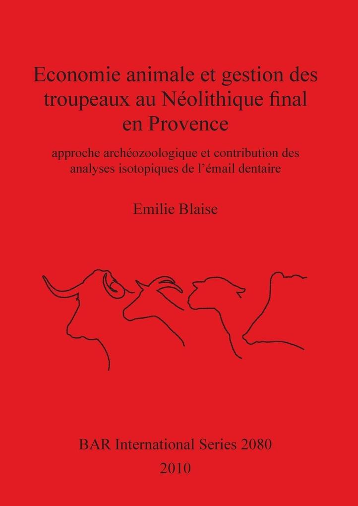 Economie animale et gestion des troupeaux au Néolithique final en Provence als Taschenbuch von Emilie Blaise - British Archaeological Reports Oxford Ltd