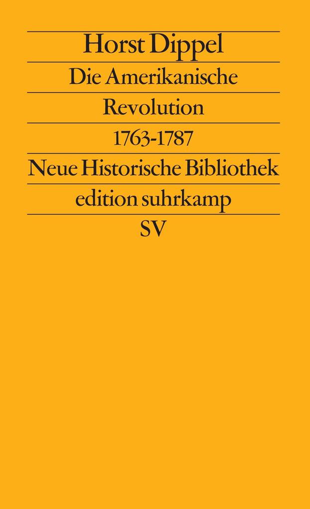 Die Amerikanische Revolution 1763 - 1787 - Horst Dippel