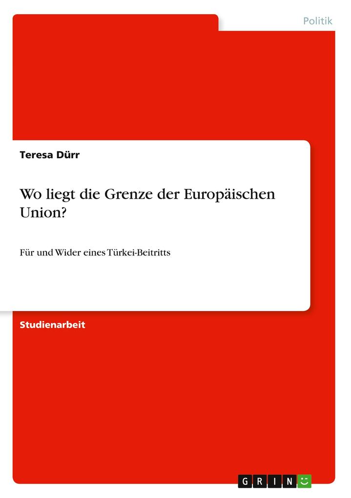 Wo liegt die Grenze der Europäischen Union? als Buch von Teresa Dürr - GRIN Publishing