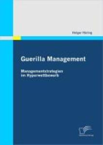 Guerilla Management: Managementstrategien im Hyperwettbewerb - Holger Häring