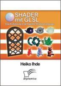 Shader mit GLSL: Eine Einführung in die OpenGL Shading Language - Heiko Ihde