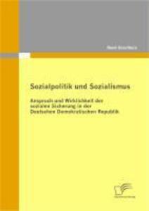 Sozialpolitik und Sozialismus: Anspruch und Wirklichkeit der sozialen Sicherung in der Deutschen Demokratischen Republik - René Groothuis