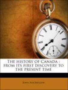 The history of Canada : from its first discovery to the present time als Taschenbuch von John MacMullen - Nabu Press