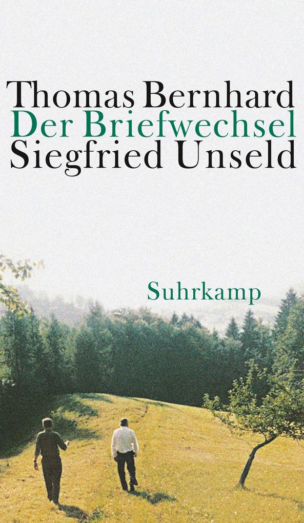 Der Briefwechsel Thomas Bernhard / Siegfried Unseld - Thomas Bernhard/ Siegfried Unseld