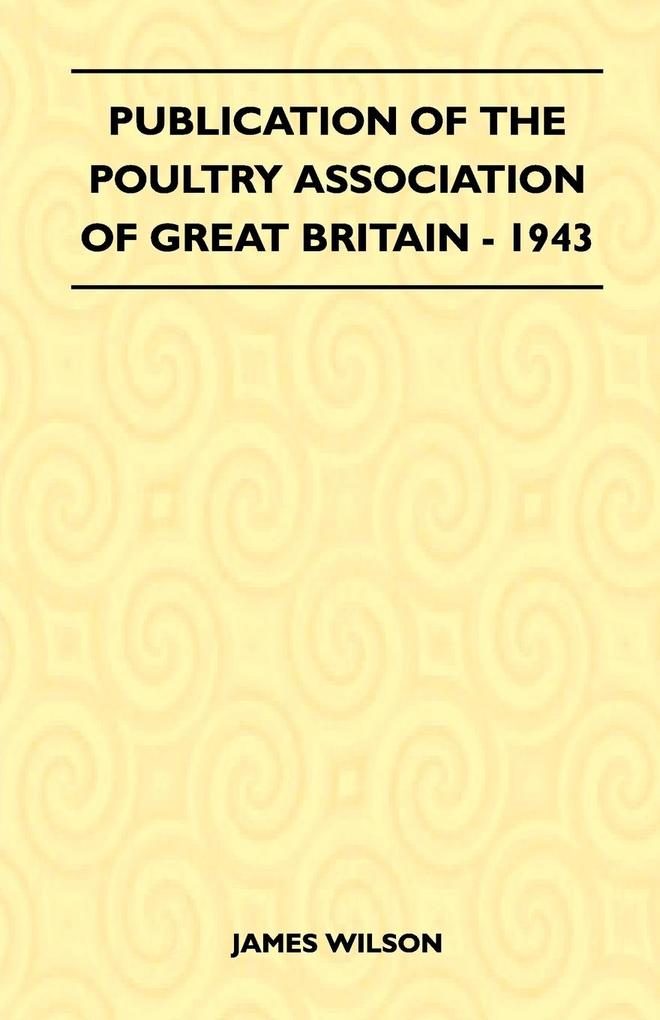 Publication Of The Poultry Association Of Great Britain - 1943 James Wilson Author