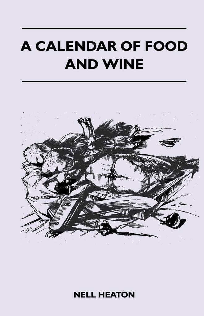 A Calendar Of Food And Wine als Taschenbuch von Nell Heaton - Baker Press