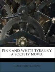 Pink and white tyranny; a society novel als Taschenbuch von Harriet Beecher Stowe - Nabu Press
