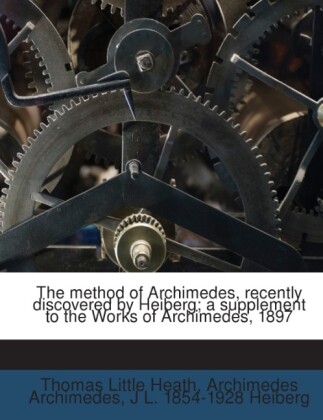 The method of Archimedes, recently discovered by Heiberg; a supplement to the Works of Archimedes, 1897 als Taschenbuch von Archimedes Archimedes,... - Nabu Press