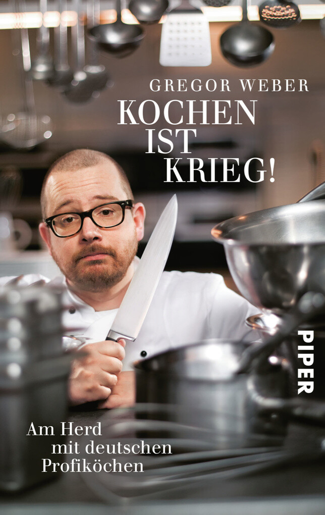 Kochen ist Krieg! als eBook von Gregor Weber - Piper ebooks