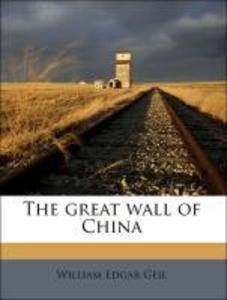 The great wall of China als Taschenbuch von William Edgar Geil - Nabu Press
