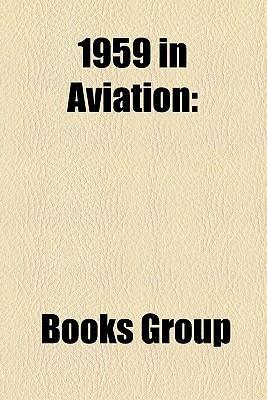 1959 in aviation als Taschenbuch von - Books LLC, Reference Series