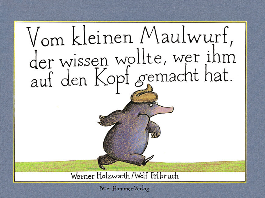 Vom kleinen Maulwurf der wissen wollte wer ihm auf den Kopf gemacht hat (Mini-Ausgabe) - Werner Holzwarth/ Wolf Erlbruch