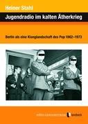 Jugendradio im kalten Ätherkrieg als Buch von Heiner Stahl - Landbeck-Verlag