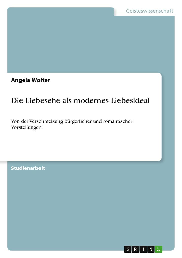 Die Liebesehe als modernes Liebesideal als Buch von Angela Wolter - GRIN Publishing