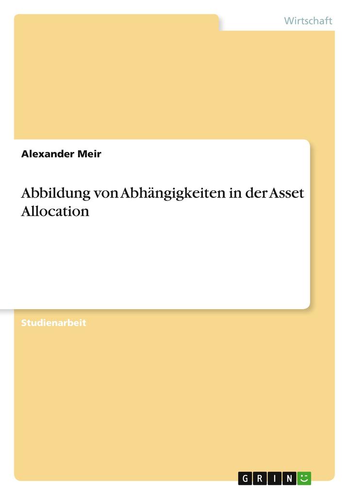 Abbildung von Abhängigkeiten in der Asset Allocation als Buch von Alexander Meir - GRIN Publishing