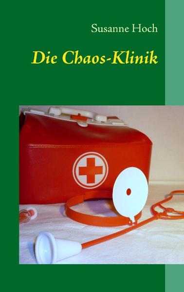 Die Chaos-Klinik als Buch von Susanne Hoch - Books on Demand