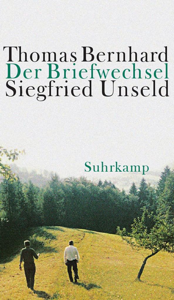 Der Briefwechsel Thomas Bernhard/Siegfried Unseld - Thomas Bernhard/ Siegfried Unseld