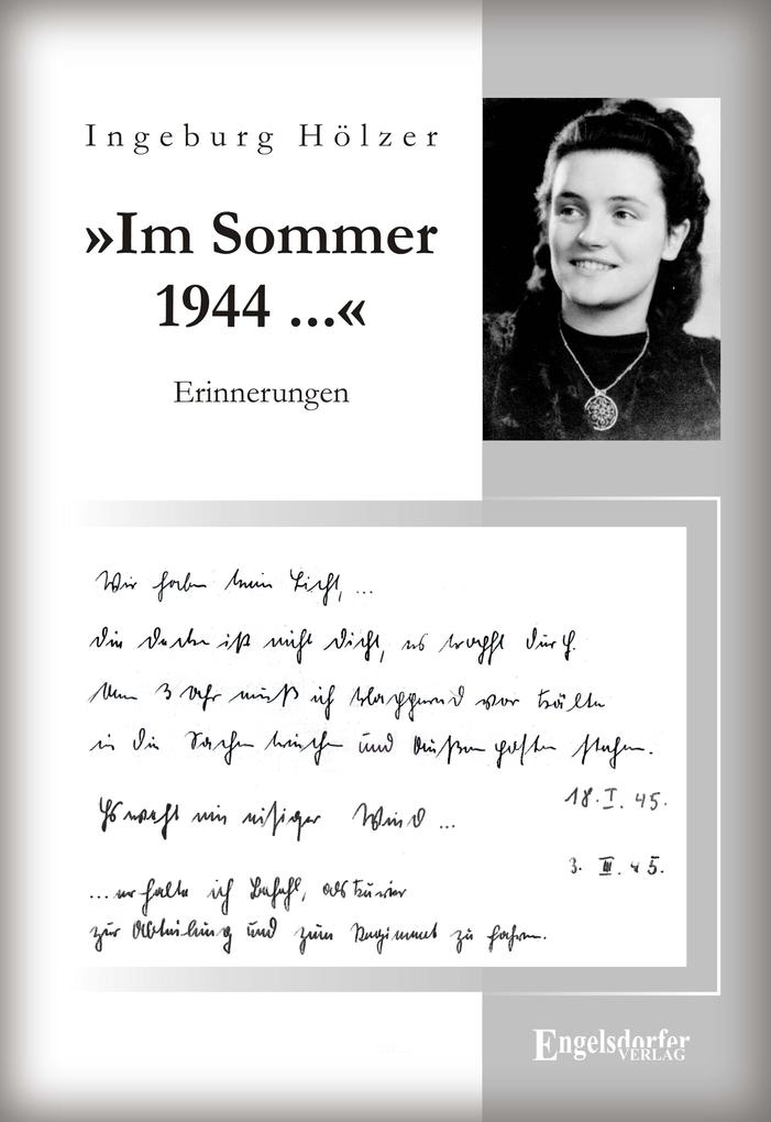 »Im Sommer 1944 war ich gerade 20 Jahre alt ...«. Aus dem Tagebuch einer jungen Frau - Ingeburg Hölzer