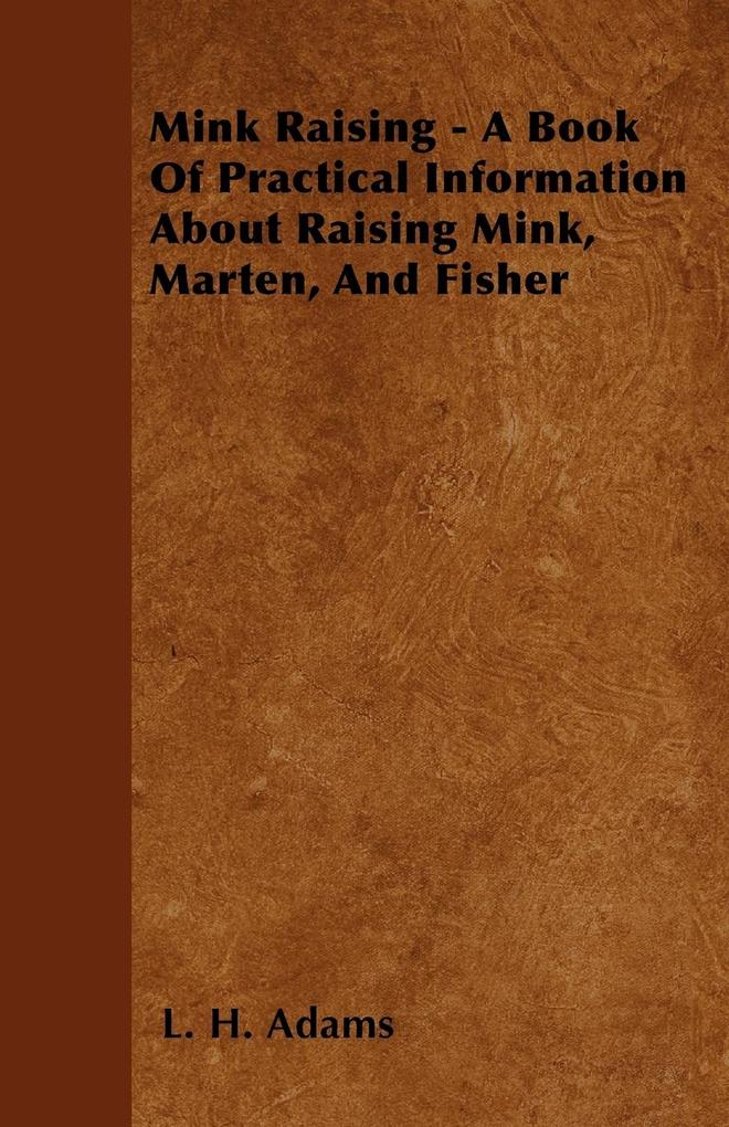 Mink Raising - A Book Of Practical Information About Raising Mink, Marten, And Fisher als Taschenbuch von L. H. Adams - Nag Press
