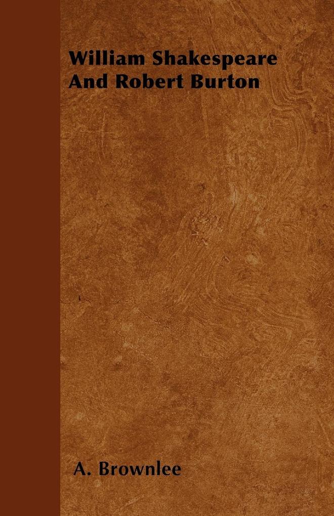 William Shakespeare And Robert Burton als Buch von A. Brownlee - Roberts Press