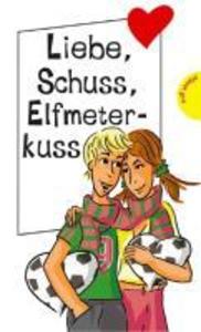Freche Mädchen - freche Bücher! Liebe Schuss Elfmeterkuss - Anja Kömmerling/ Thomas Brinx/ Sabine Both/ Martina Sahler/ Chantal Schreiber