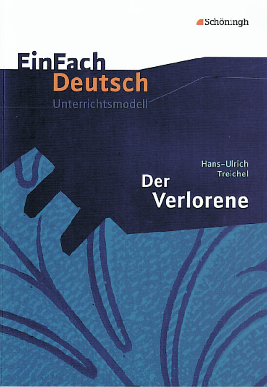 Der Verlorene. EinFach Deutsch Unterrichtsmodelle - Vanessa Van Hecke/ Hans-Ulrich Treichel/ Vanessa van Hecke
