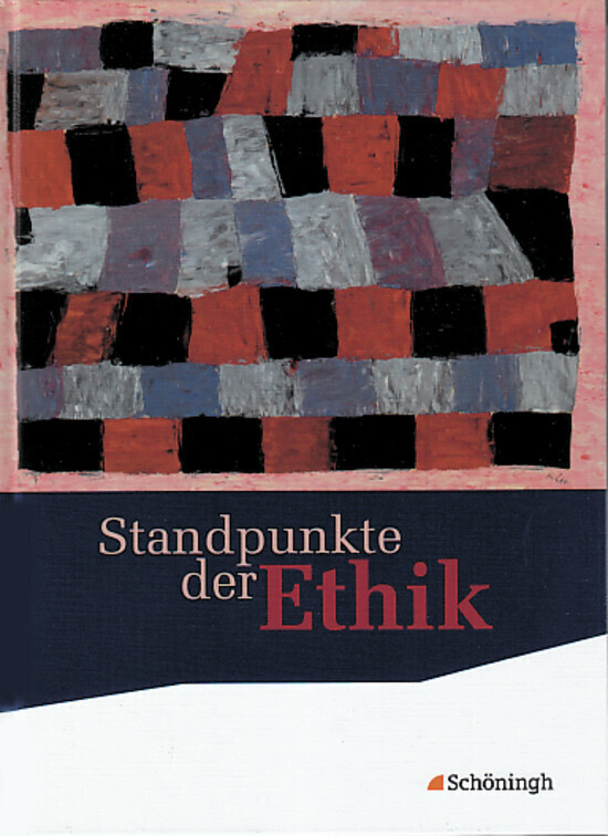 Standpunkte der Ethik. Schülerband. Neubearbeitung - Carl Gneist/ Johannes Hilgart/ Burkhard Hoffmann/ Claudia Kroneis/ Hermann Nink