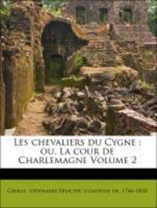 Les chevaliers du Cygne : ou, La cour de Charlemagne Volume 2 als Taschenbuch von Stéphanie Félicité, comtesse de, 1746-1830 Genlis - Nabu Press