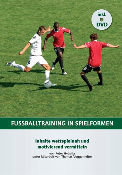 Fußballtraining in Spielformen - Peter Hyballa/ Thomas Voggenreiter