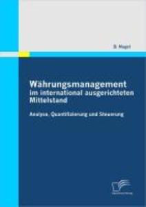 Währungsmanagement im international ausgerichteten Mittelstand: Analyse Quantifizierung und Steuerung - Dieter Nagel