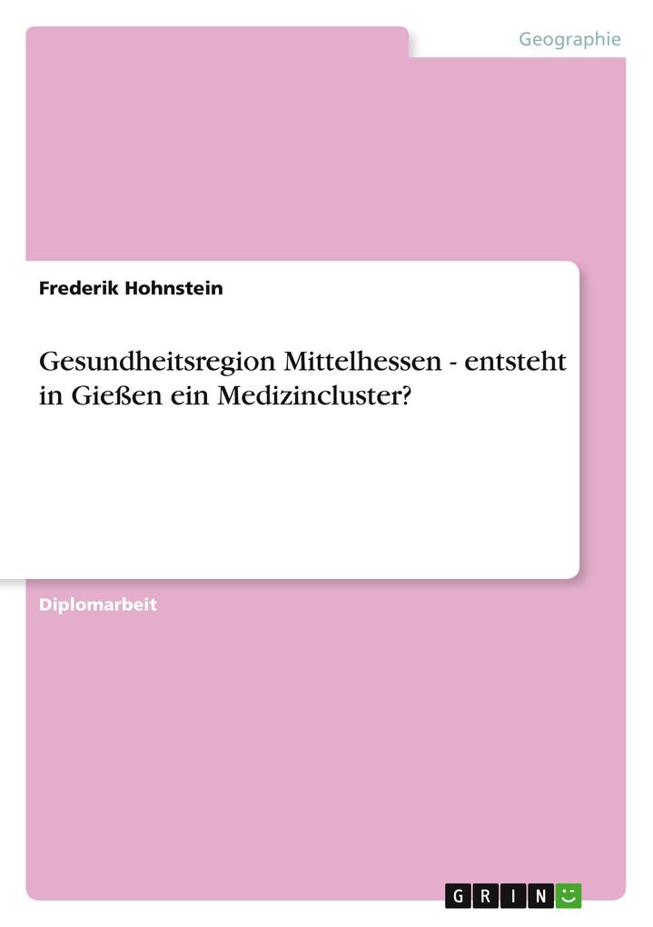 Gesundheitsregion Mittelhessen - entsteht in Gießen ein Medizincluster? als Buch von Frederik Hohnstein - GRIN Publishing