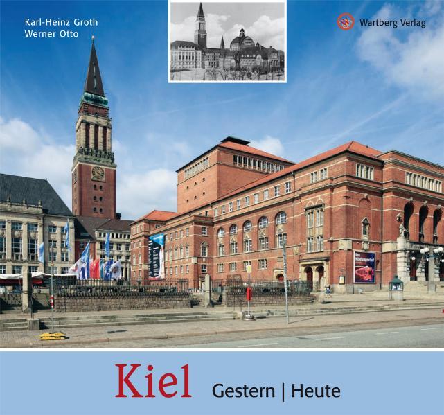 Kiel - gestern und heute - Karl-Heinz Groth/ Werner Otto