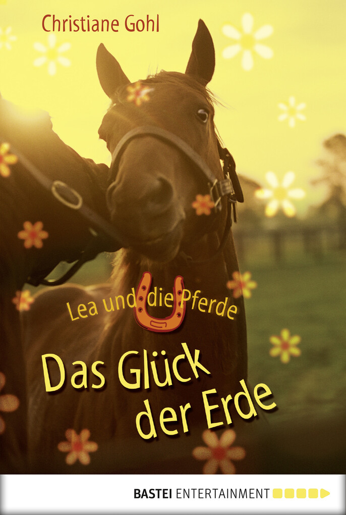Lea und die Pferde - Das Glück der Erde als eBook von Christiane Gohl, Christiane Gohl - Bastei Entertainment