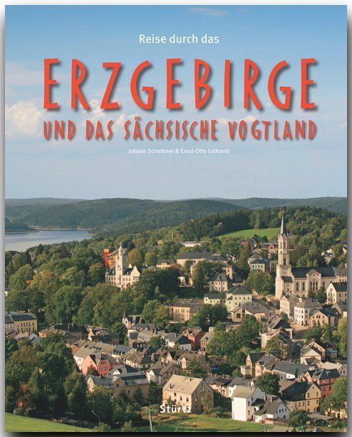Reise durch das Erzgebirge und das Sächsische Vogtland - Ernst-Otto Luthardt/ Johann Scheibner