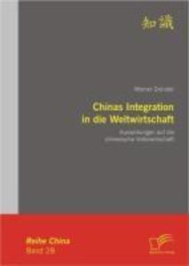 Chinas Integration in die Weltwirtschaft: Auswirkungen auf die chinesische Volkswirtschaft - Werner Gründer