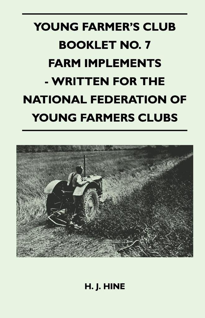 Young Farmer´s Club Booklet No. 7 - Farm Implements - Written For The National Federation Of Young Farmers Clubs als Taschenbuch von H. J. Hine - Charles Press